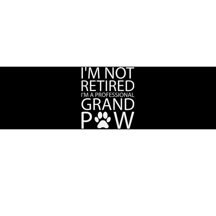 I’m Not Retired I’m A Professional Grand Paw Fathers Day Bumper Sticker