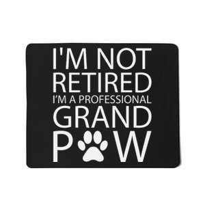 I’m Not Retired I’m A Professional Grand Paw Fathers Day Mousepad