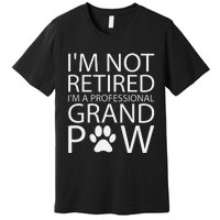 I’m Not Retired I’m A Professional Grand Paw Fathers Day Premium T-Shirt