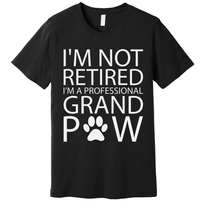 I’m Not Retired I’m A Professional Grand Paw Fathers Day Premium T-Shirt