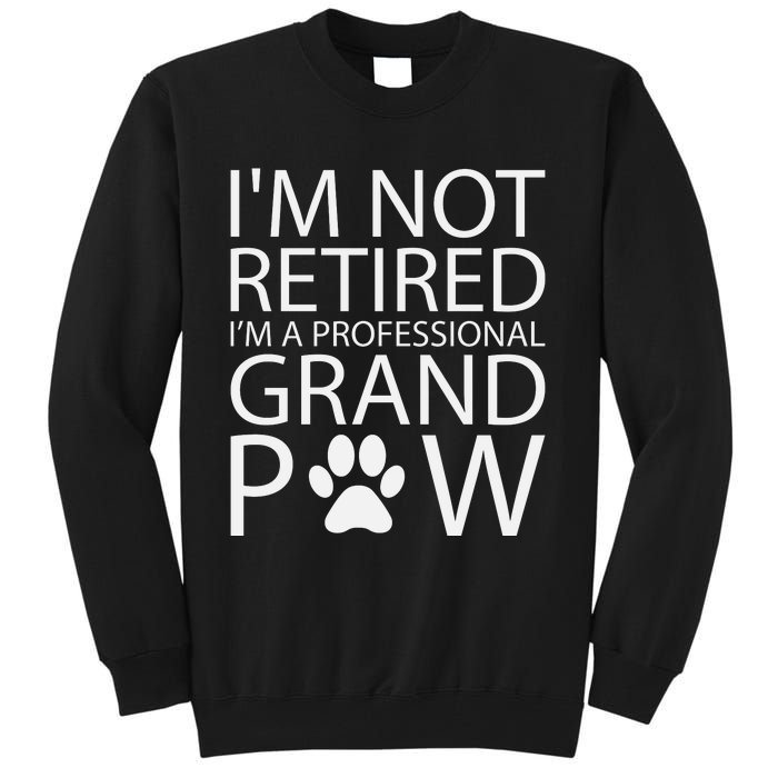 I’m Not Retired I’m A Professional Grand Paw Fathers Day Tall Sweatshirt