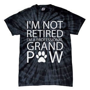 I’m Not Retired I’m A Professional Grand Paw Fathers Day Tie-Dye T-Shirt