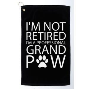 I’m Not Retired I’m A Professional Grand Paw Fathers Day Platinum Collection Golf Towel