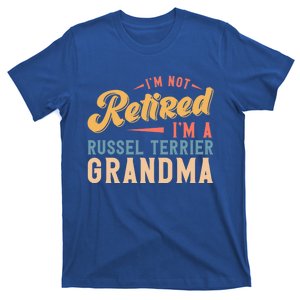 Im Not Retired Im A Russel Terrier Grandma Gift T-Shirt