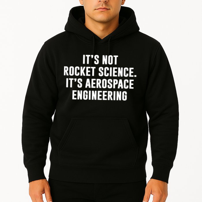 It's Not Rocket Science It's Aerospace Engineering Hoodie