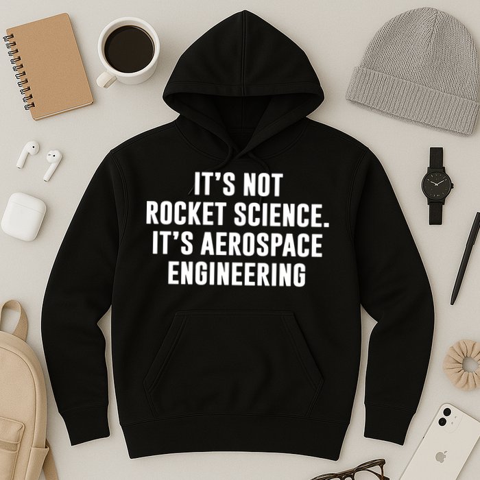 It's Not Rocket Science It's Aerospace Engineering Hoodie