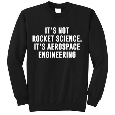 It's Not Rocket Science It's Aerospace Engineering Sweatshirt