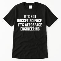 It's Not Rocket Science It's Aerospace Engineering Tall T-Shirt