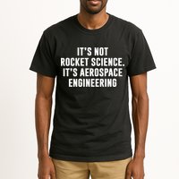 It's Not Rocket Science It's Aerospace Engineering Tall T-Shirt