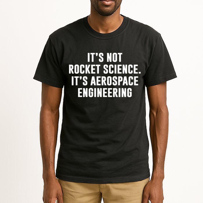 It's Not Rocket Science It's Aerospace Engineering Tall T-Shirt