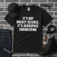 It's Not Rocket Science It's Aerospace Engineering Tall T-Shirt
