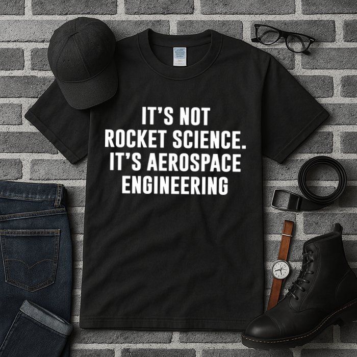 It's Not Rocket Science It's Aerospace Engineering Tall T-Shirt