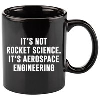 It's Not Rocket Science It's Aerospace Engineering 11oz C Handle Ceramic Mug