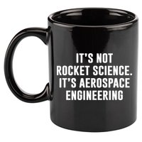 It's Not Rocket Science It's Aerospace Engineering 11oz C Handle Ceramic Mug