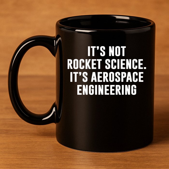 It's Not Rocket Science It's Aerospace Engineering 11oz C Handle Ceramic Mug