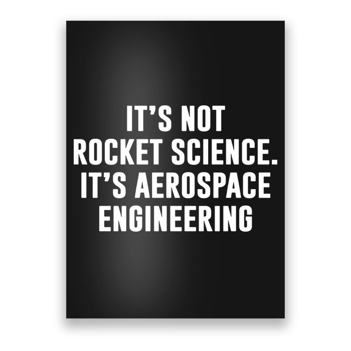 It's Not Rocket Science It's Aerospace Engineering Poster