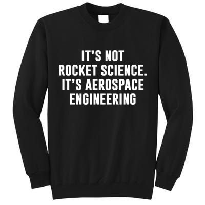 It's Not Rocket Science It's Aerospace Engineering Tall Sweatshirt