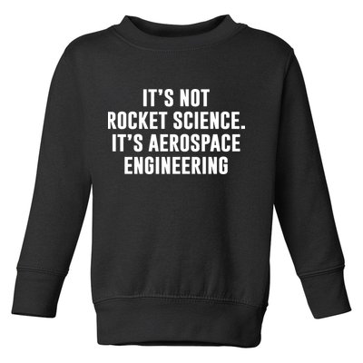 It's Not Rocket Science It's Aerospace Engineering Toddler Sweatshirt