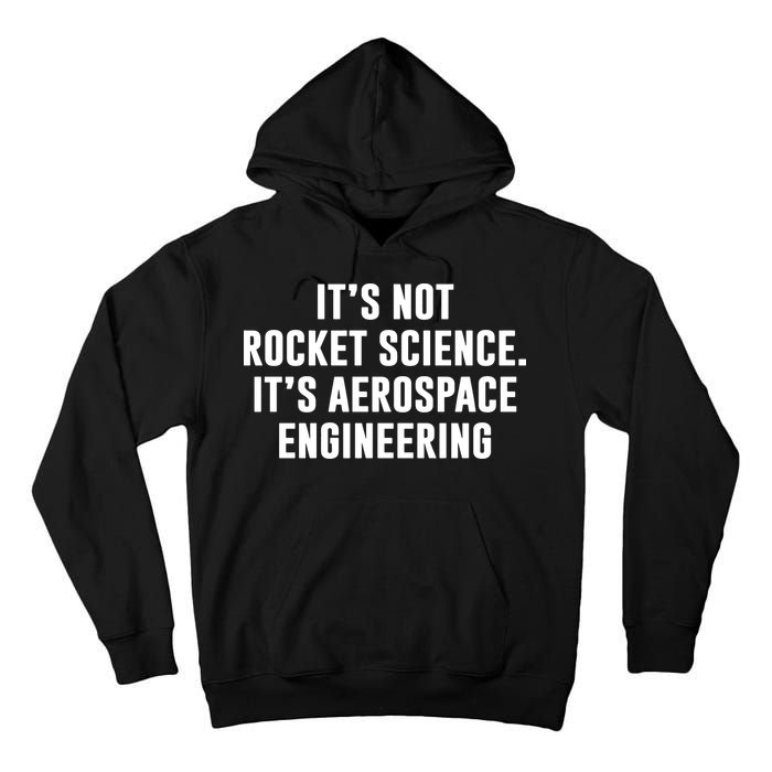 It's Not Rocket Science It's Aerospace Engineering Tall Hoodie