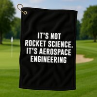 It's Not Rocket Science It's Aerospace Engineering Golf Towel