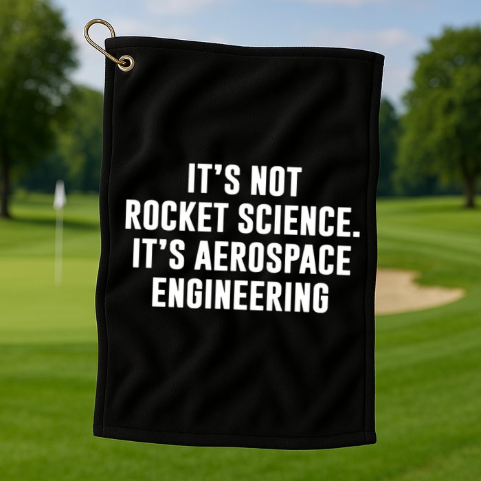 It's Not Rocket Science It's Aerospace Engineering Golf Towel