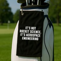 It's Not Rocket Science It's Aerospace Engineering Golf Towel