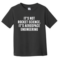 It's Not Rocket Science It's Aerospace Engineering Toddler T-Shirt