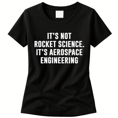 It's Not Rocket Science It's Aerospace Engineering Womens T-Shirt