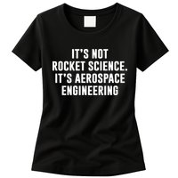 It's Not Rocket Science It's Aerospace Engineering Womens T-Shirt