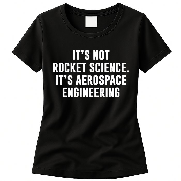 It's Not Rocket Science It's Aerospace Engineering Womens T-Shirt