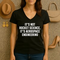 It's Not Rocket Science It's Aerospace Engineering Women's V-Neck T-Shirt