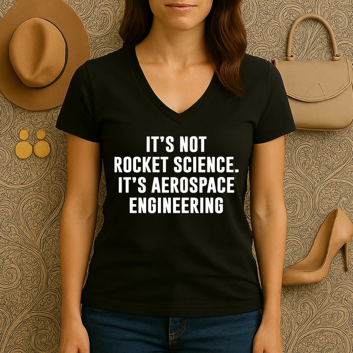 It's Not Rocket Science It's Aerospace Engineering Women's V-Neck T-Shirt