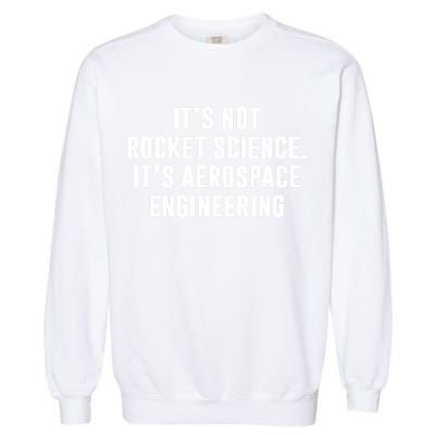 It's Not Rocket Science It's Aerospace Engineering Garment-Dyed Sweatshirt