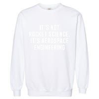 It's Not Rocket Science It's Aerospace Engineering Garment-Dyed Sweatshirt