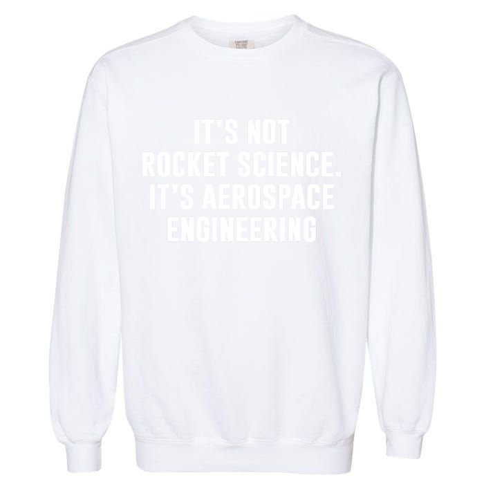 It's Not Rocket Science It's Aerospace Engineering Garment-Dyed Sweatshirt