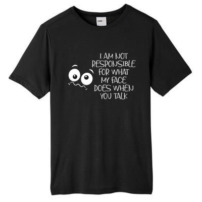 I'm Not Responsible For What My Face Does When You Talk Gift Tall Fusion ChromaSoft Performance T-Shirt