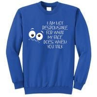 I'm Not Responsible For What My Face Does When You Talk Gift Tall Sweatshirt