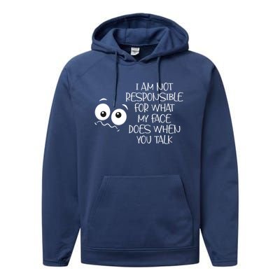 I'm Not Responsible For What My Face Does When You Talk Gift Performance Fleece Hoodie