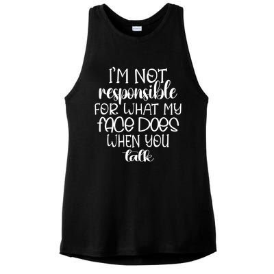 I'm Not Responsible For What My Face Does When You Talk Gift Ladies PosiCharge Tri-Blend Wicking Tank