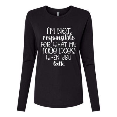 I'm Not Responsible For What My Face Does When You Talk Gift Womens Cotton Relaxed Long Sleeve T-Shirt