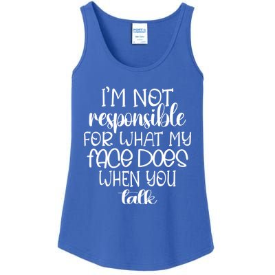 I'm Not Responsible For What My Face Does When You Talk Gift Ladies Essential Tank