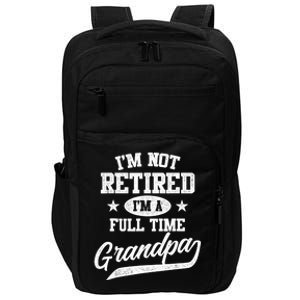 I'm Not Retired I'm A Full Time Grandpa Father's Day Impact Tech Backpack