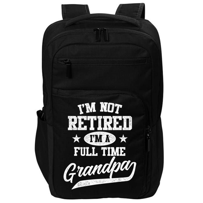 I'm Not Retired I'm A Full Time Grandpa Father's Day Impact Tech Backpack