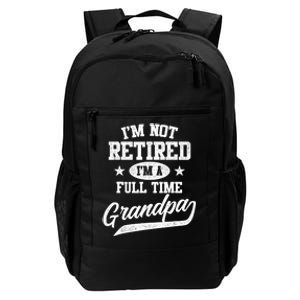 I'm Not Retired I'm A Full Time Grandpa Father's Day Daily Commute Backpack