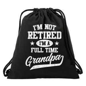 I'm Not Retired I'm A Full Time Grandpa Father's Day Drawstring Bag