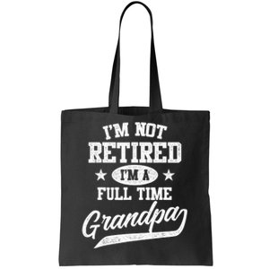 I'm Not Retired I'm A Full Time Grandpa Father's Day Tote Bag