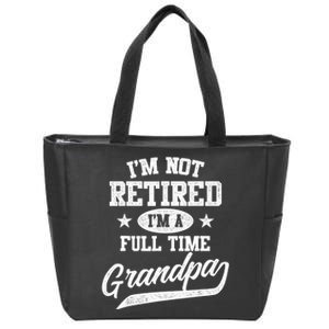 I'm Not Retired I'm A Full Time Grandpa Father's Day Zip Tote Bag