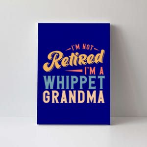 Im Not Retired Im A Whippet Grandma Cute Gift Canvas