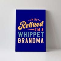 Im Not Retired Im A Whippet Grandma Cute Gift Canvas