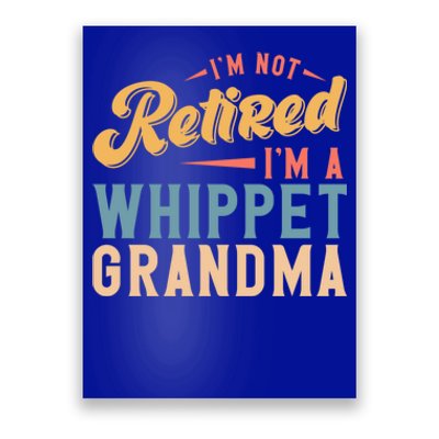 Im Not Retired Im A Whippet Grandma Cute Gift Poster